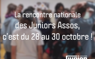 Du 28 au 30 octobre, c'est la rencontre nationale des Juniors Associations !